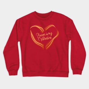 Bacon is my Valentine. Crewneck Sweatshirt